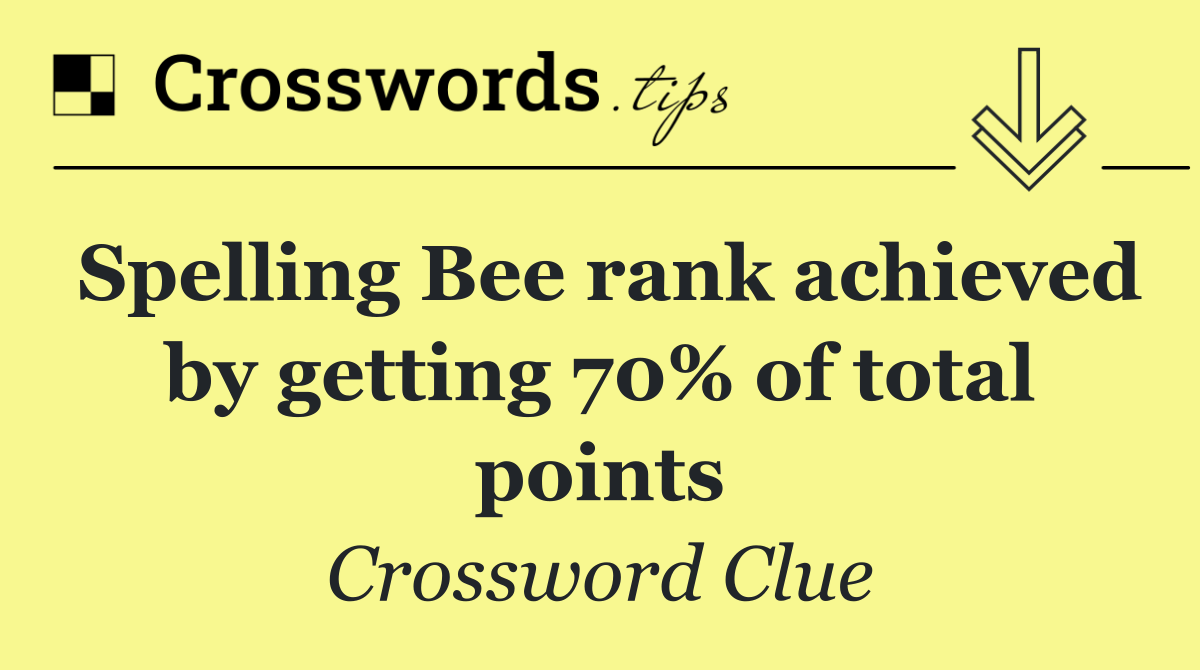 Spelling Bee rank achieved by getting 70% of total points