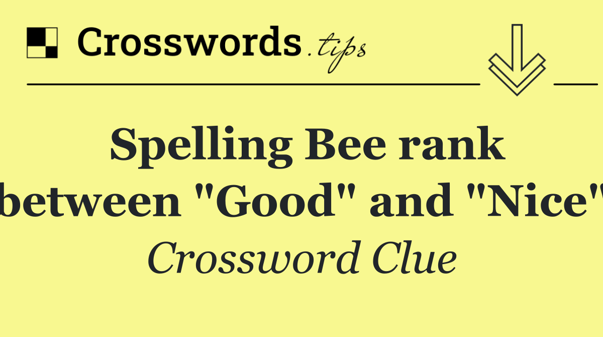 Spelling Bee rank between "Good" and "Nice"
