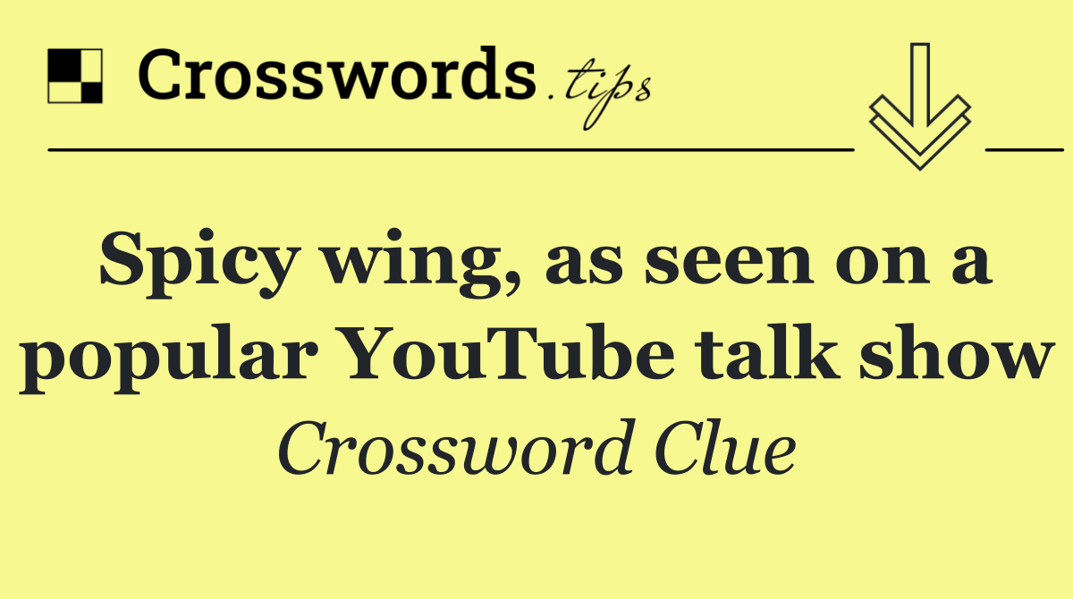 Spicy wing, as seen on a popular YouTube talk show