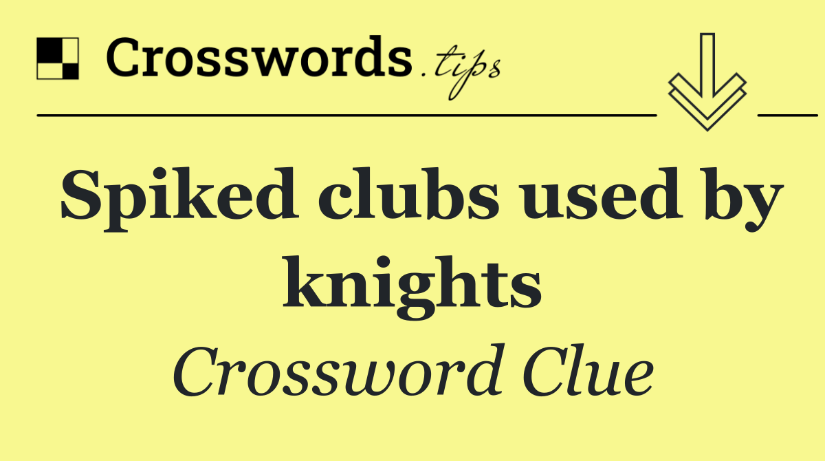 Spiked clubs used by knights