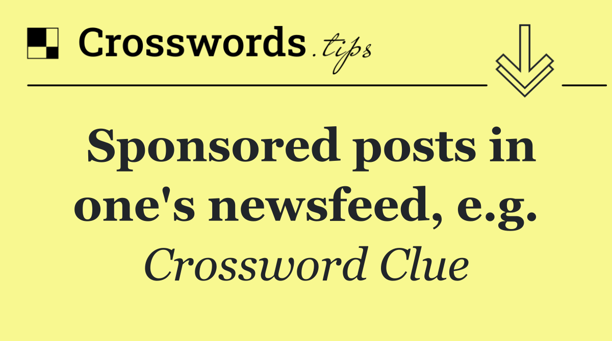 Sponsored posts in one's newsfeed, e.g.