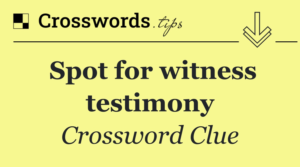 Spot for witness testimony