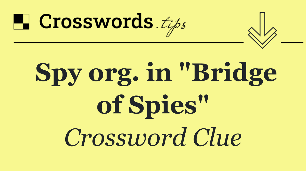 Spy org. in "Bridge of Spies"