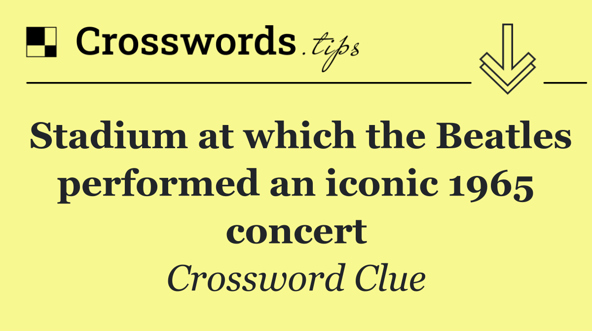 Stadium at which the Beatles performed an iconic 1965 concert