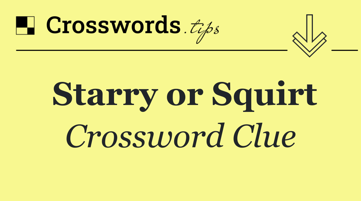 Starry or Squirt