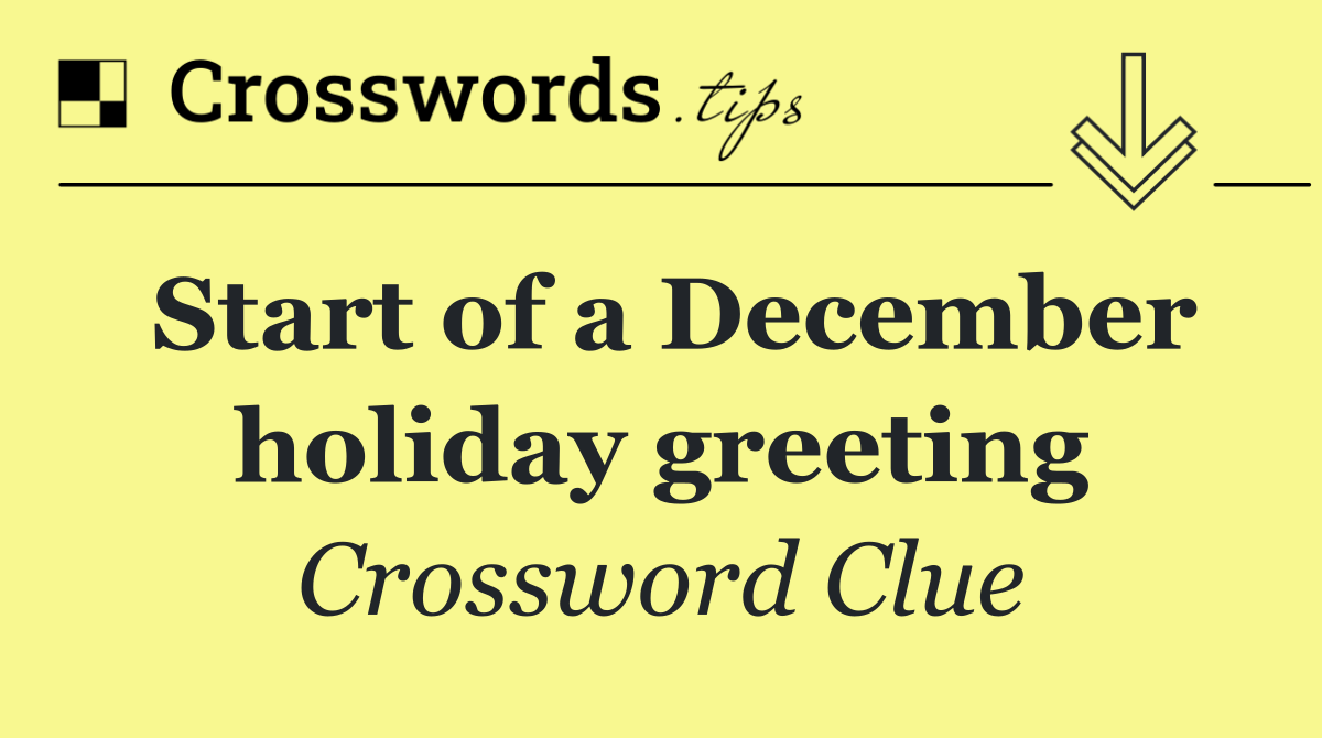 Start of a December holiday greeting