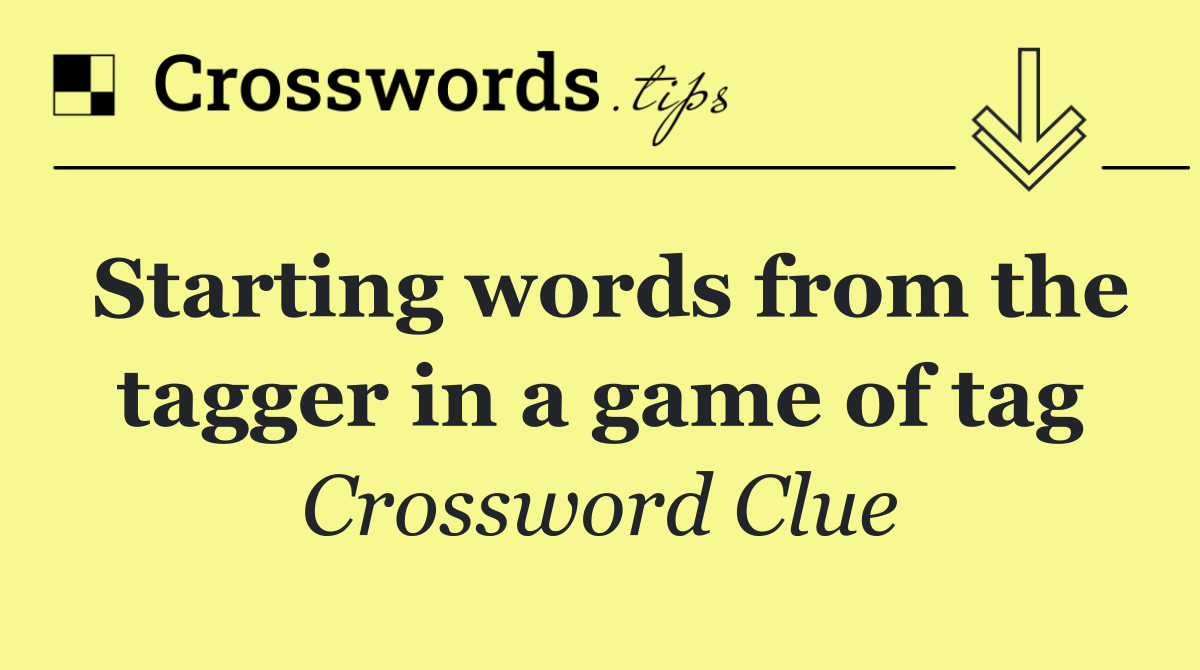 Starting words from the tagger in a game of tag
