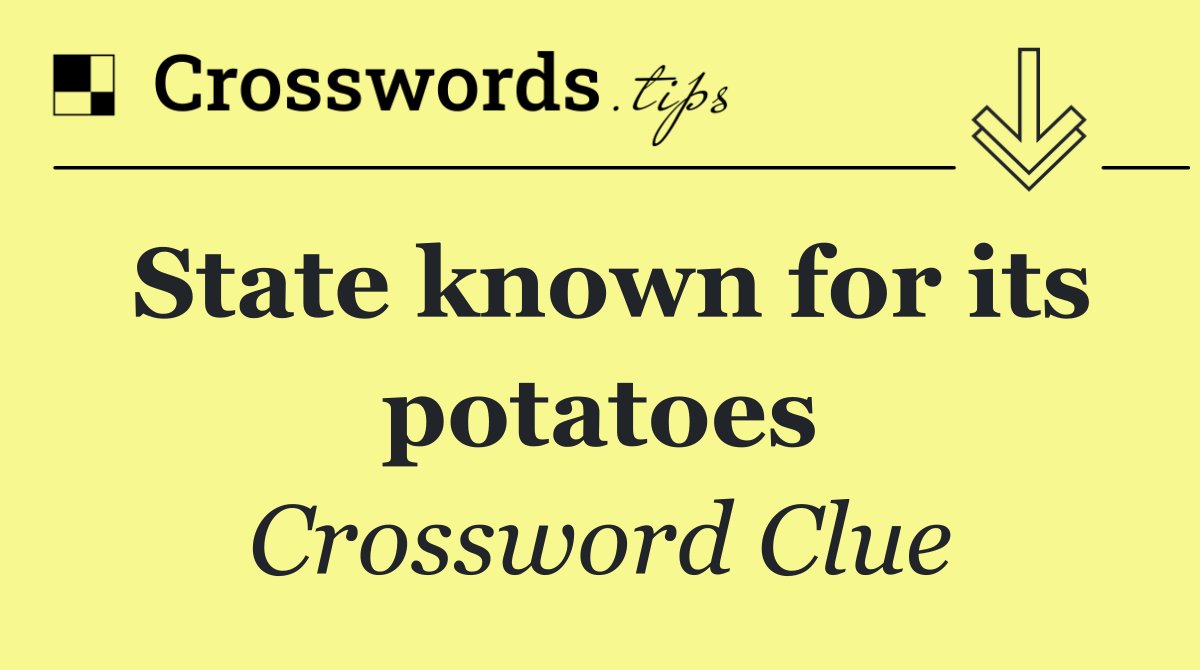 State known for its potatoes