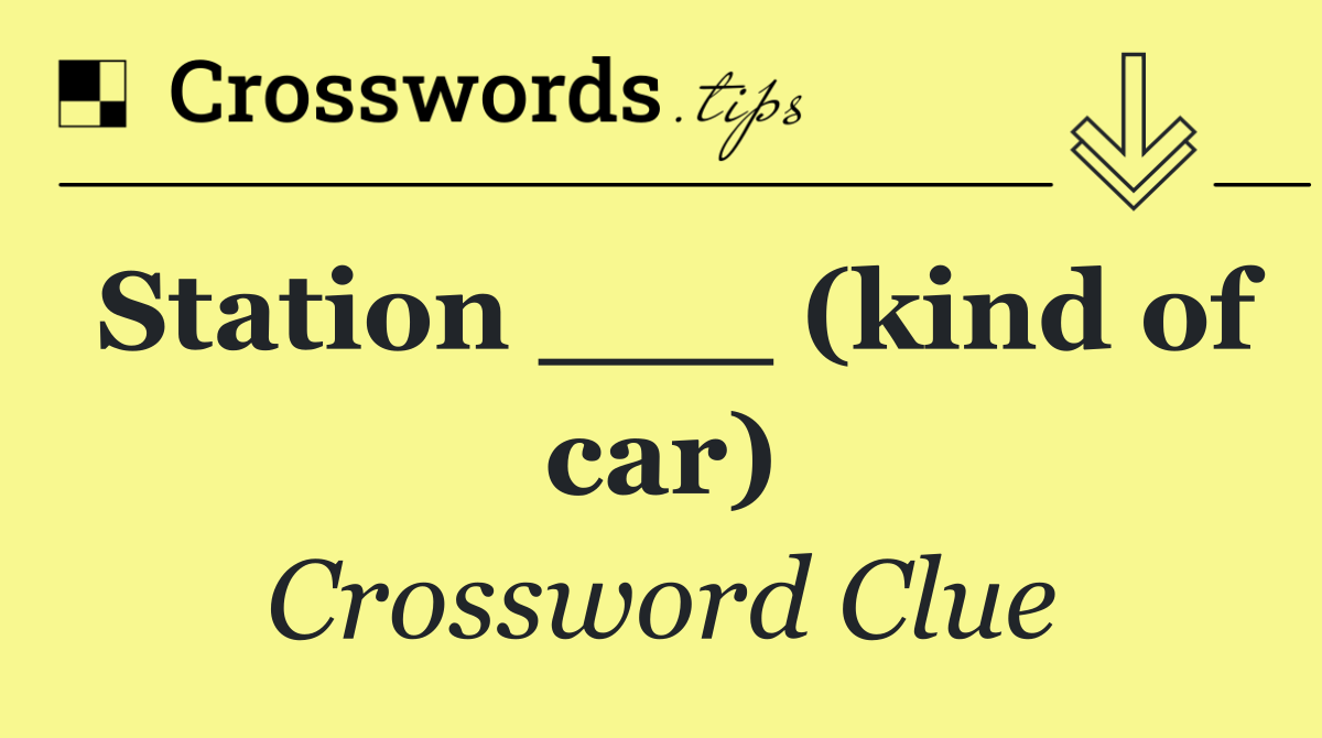 Station ___ (kind of car)
