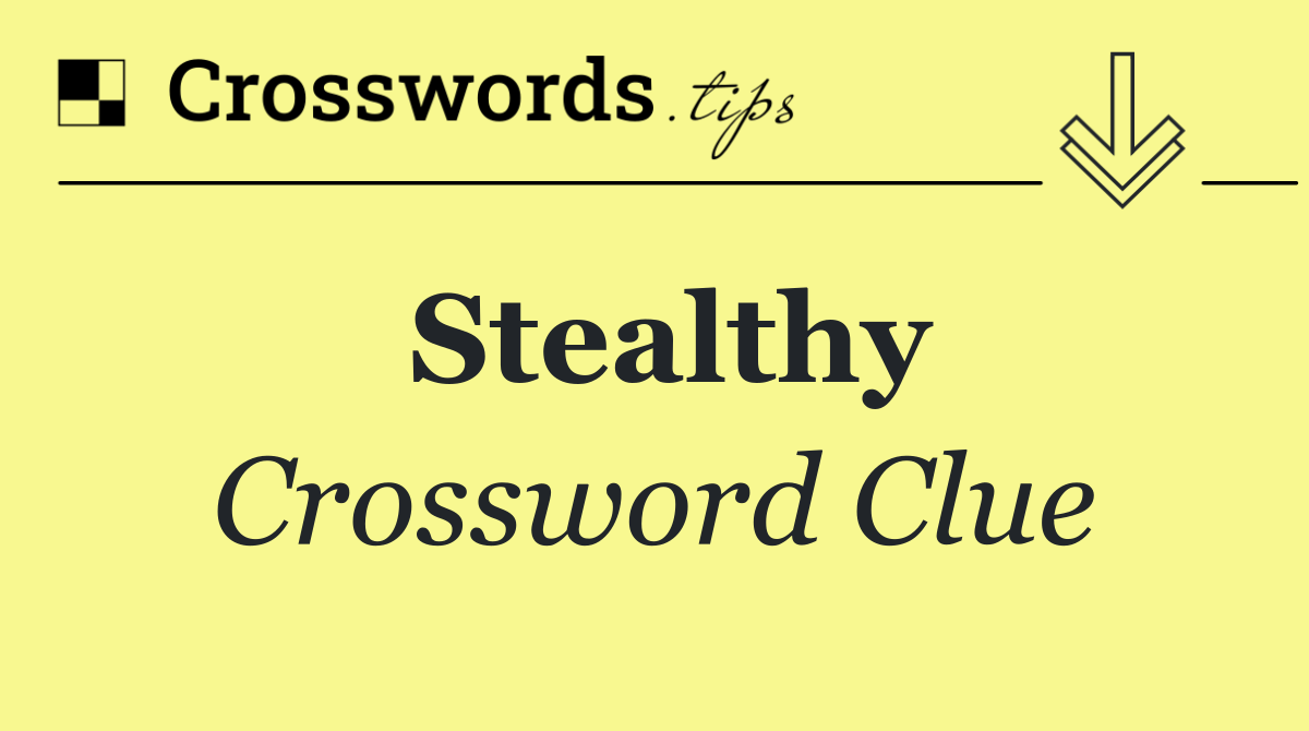 Stealthy