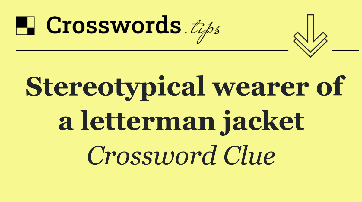 Stereotypical wearer of a letterman jacket