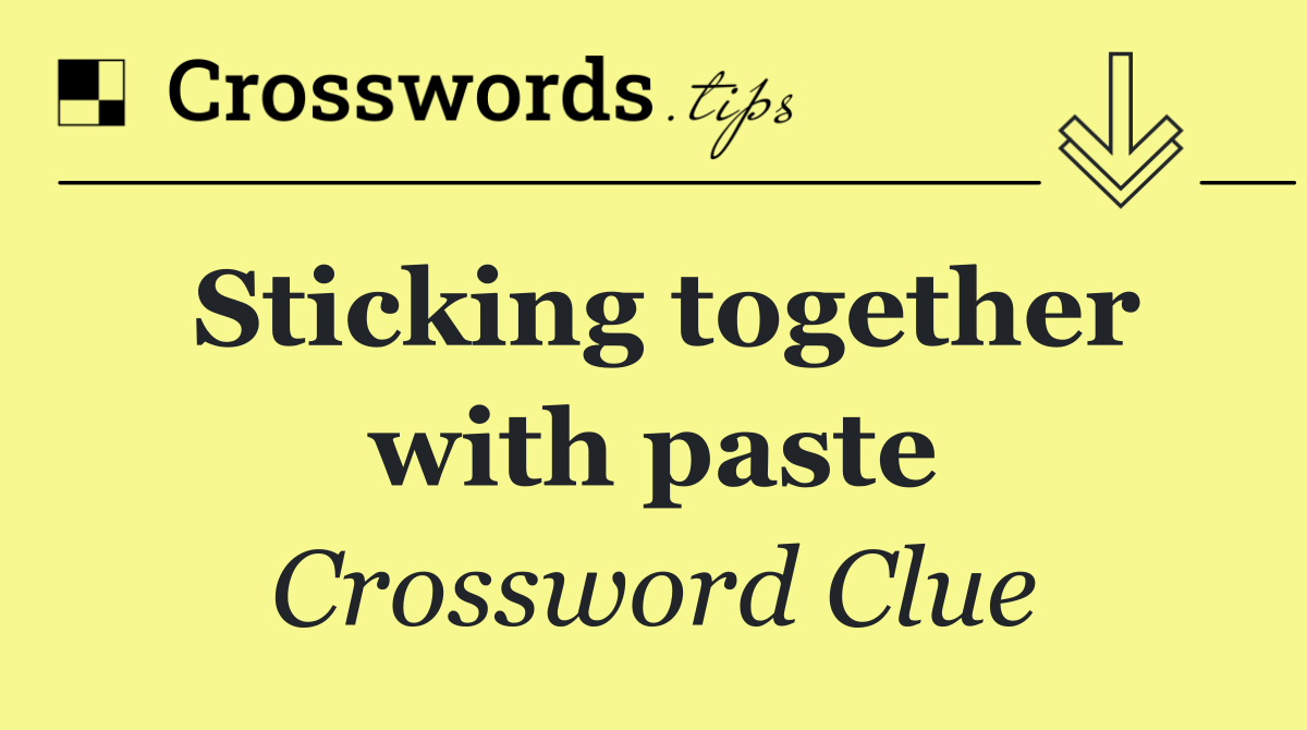 Sticking together with paste
