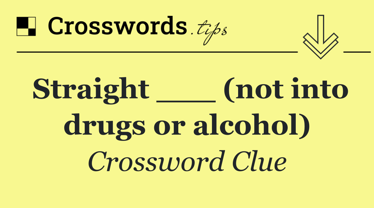 Straight ___ (not into drugs or alcohol)