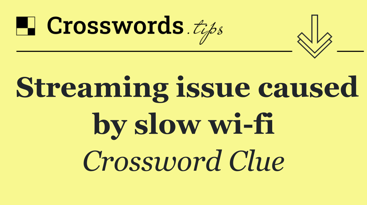 Streaming issue caused by slow wi fi
