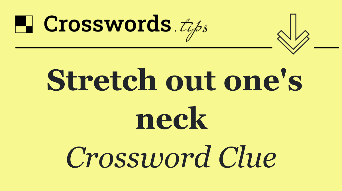 Stretch out one's neck