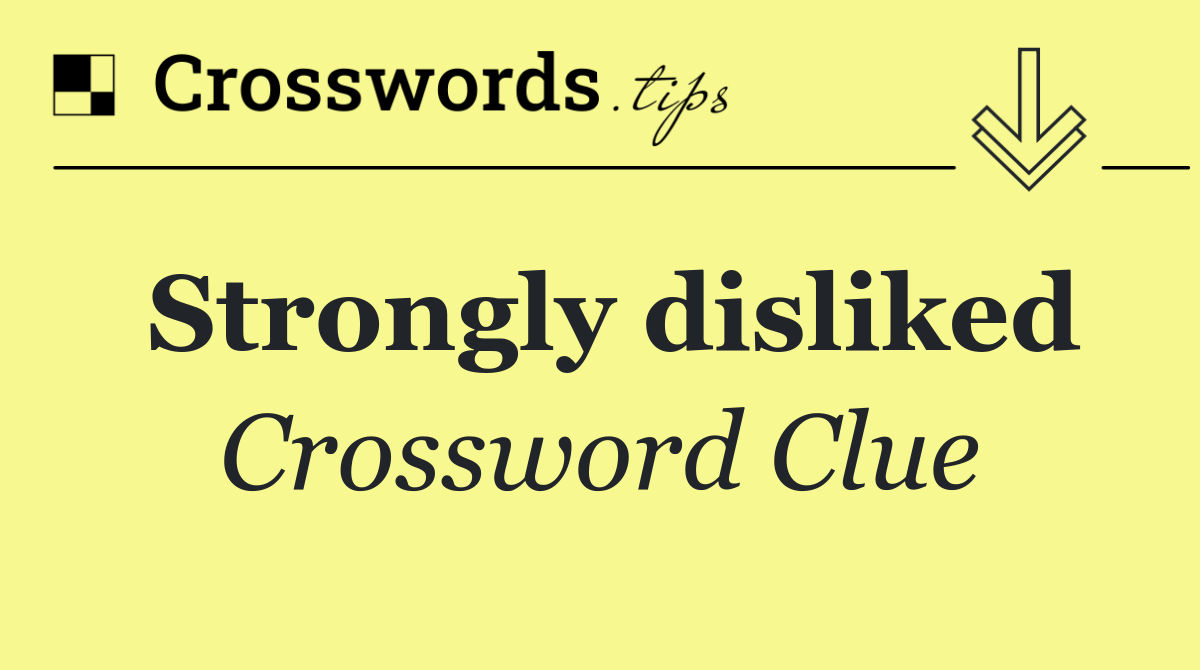 Strongly disliked