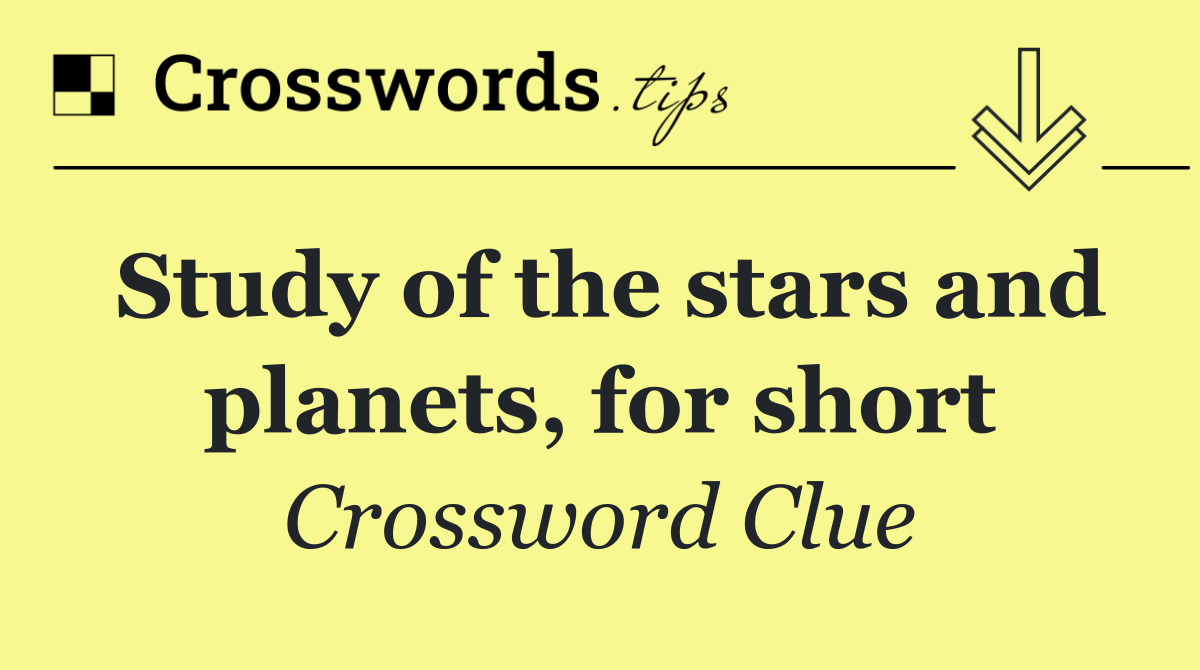 Study of the stars and planets, for short