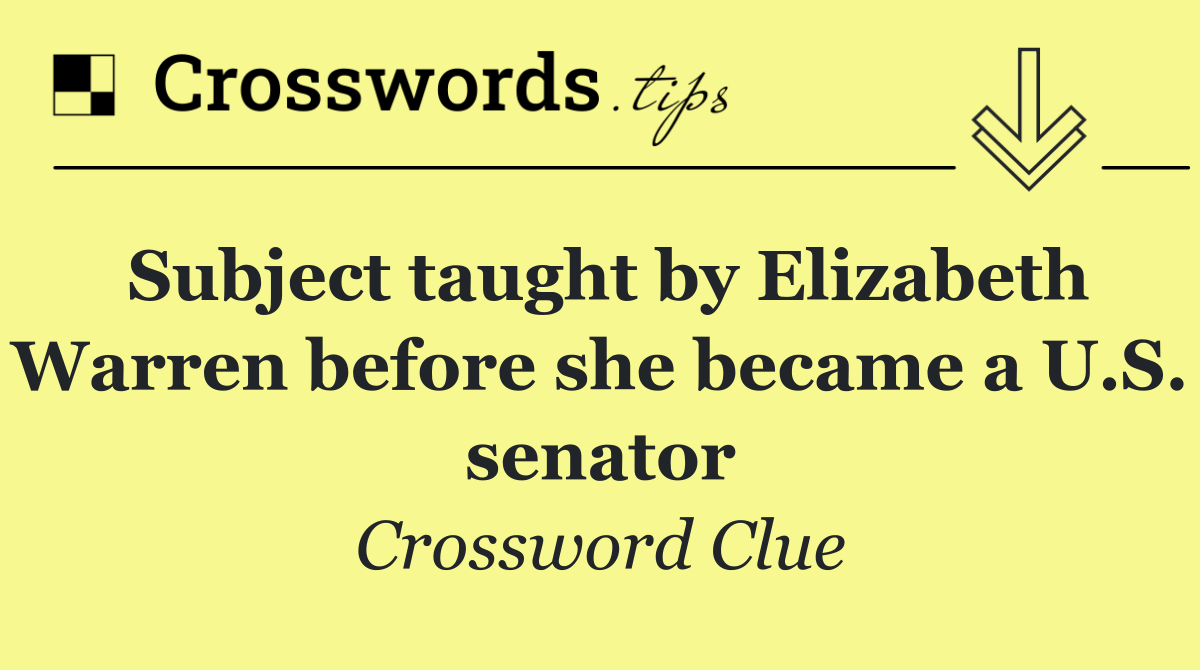 Subject taught by Elizabeth Warren before she became a U.S. senator