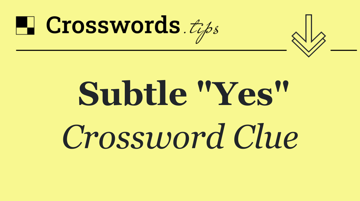 Subtle "Yes"