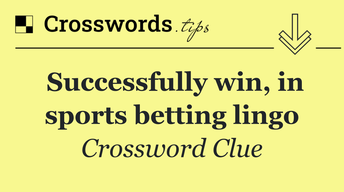 Successfully win, in sports betting lingo