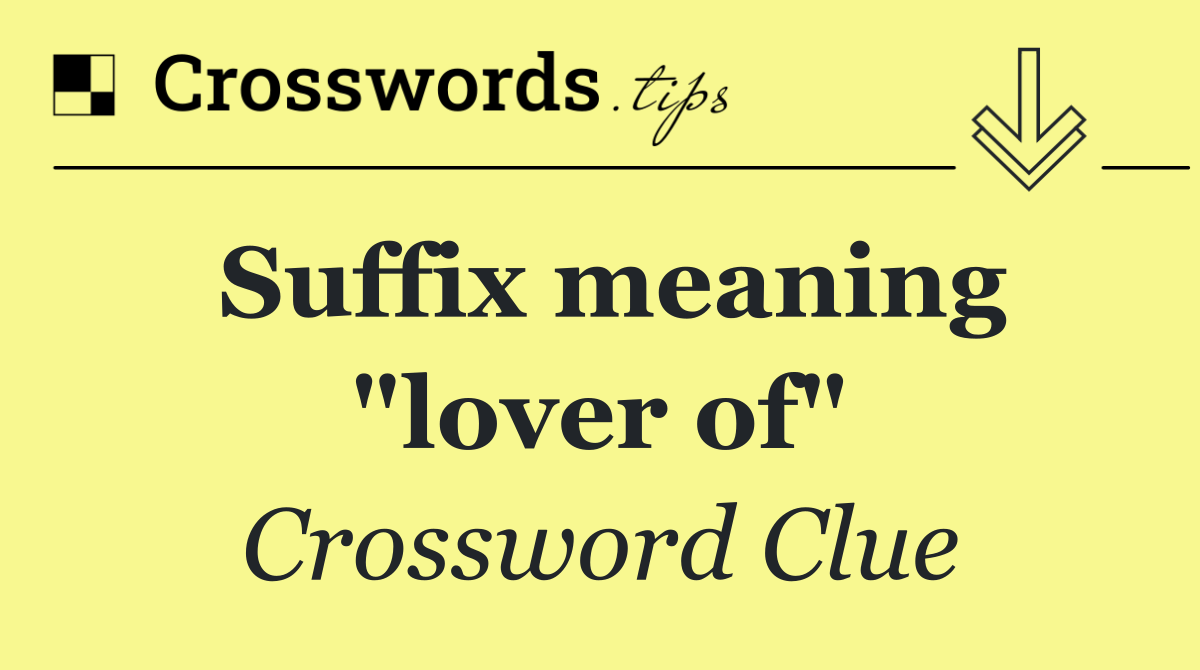 Suffix meaning "lover of"