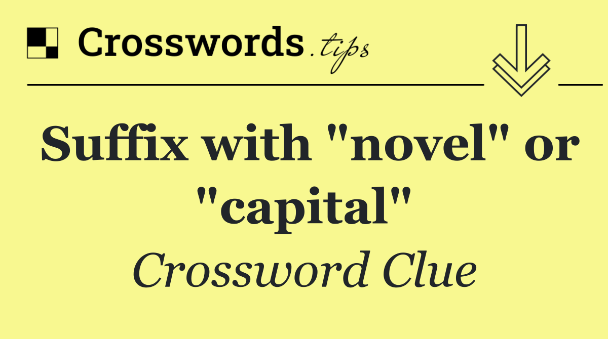 Suffix with "novel" or "capital"