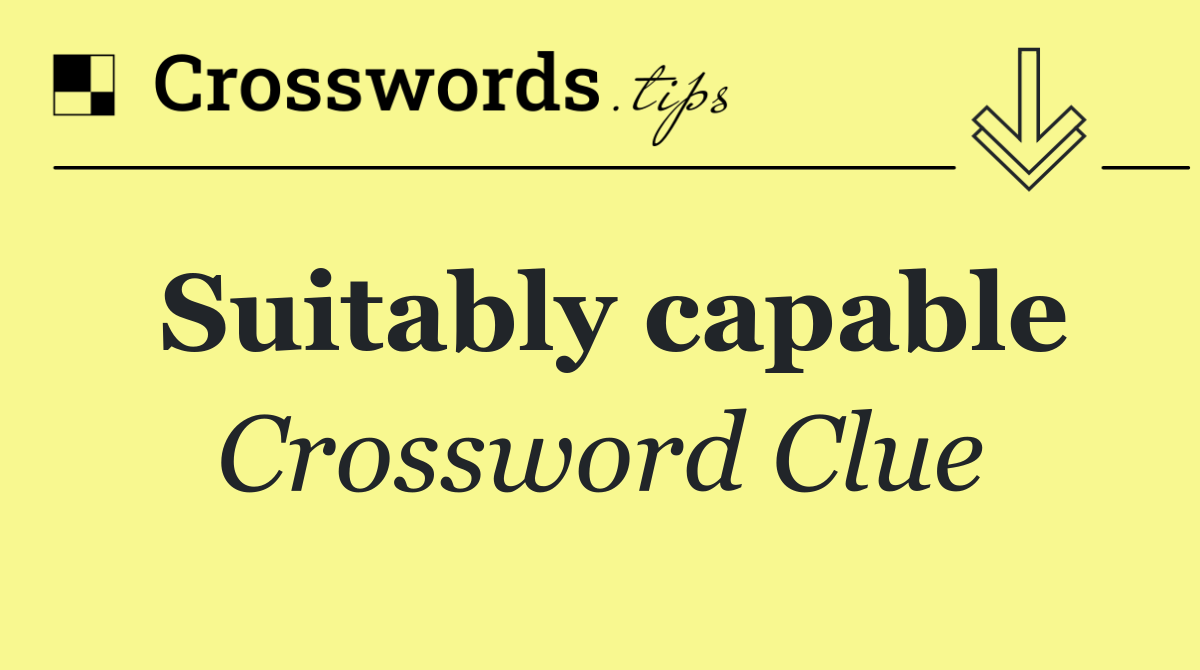 Suitably capable