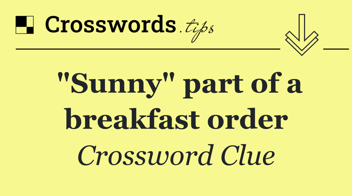 "Sunny" part of a breakfast order
