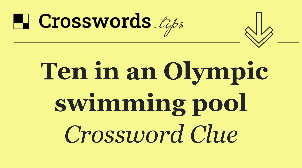 Ten in an Olympic swimming pool