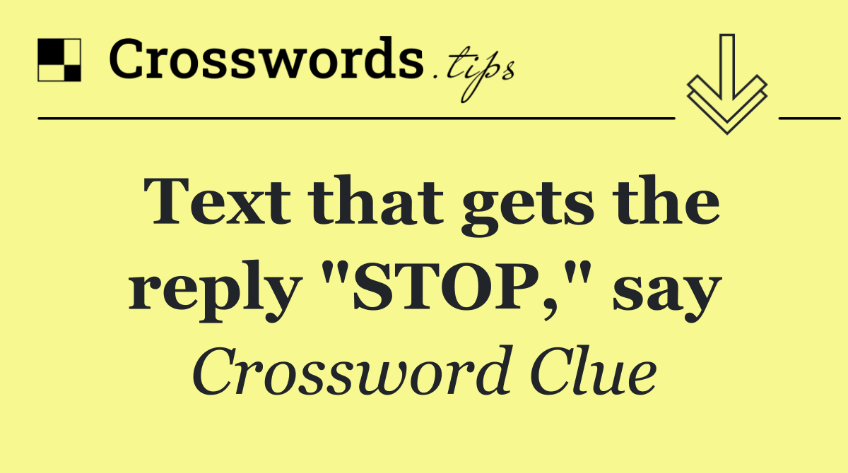Text that gets the reply "STOP," say