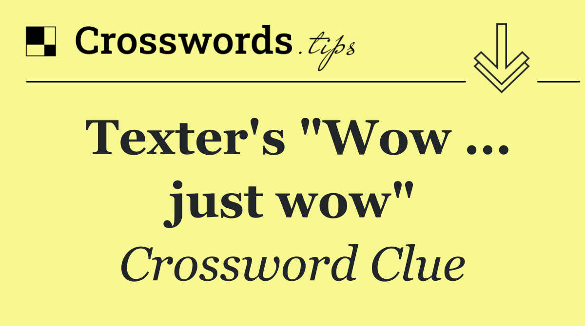 Texter's "Wow ... just wow"