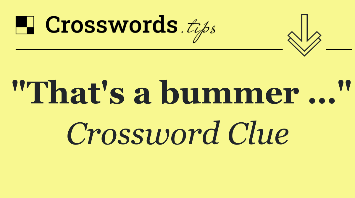 "That's a bummer …"