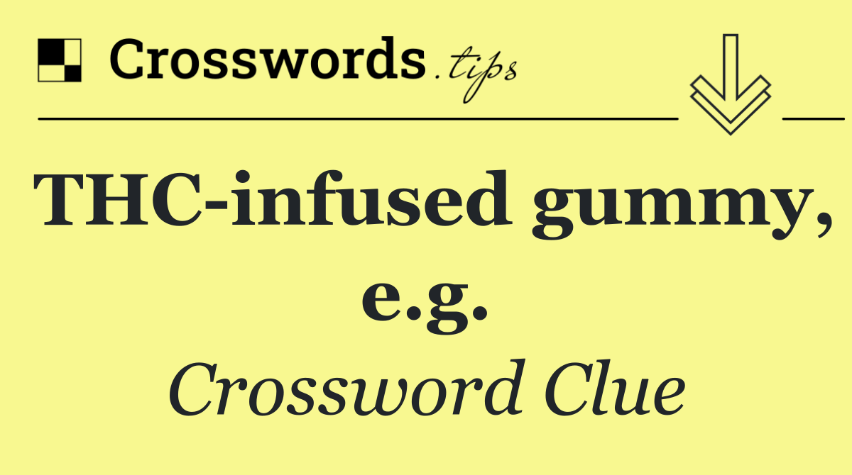 THC infused gummy, e.g.