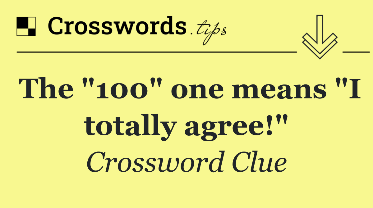 The "100" one means "I totally agree!"