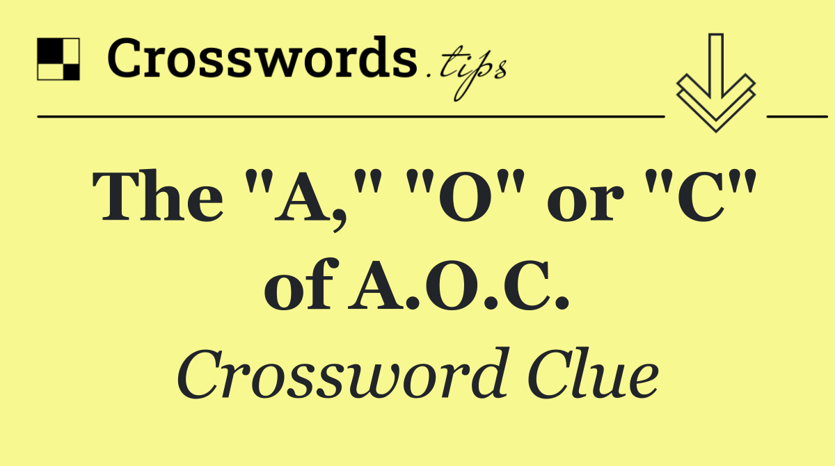 The "A," "O" or "C" of A.O.C.