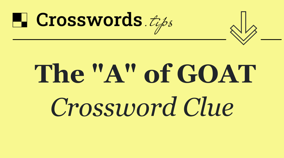 The "A" of GOAT