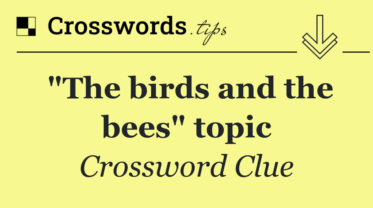 "The birds and the bees" topic