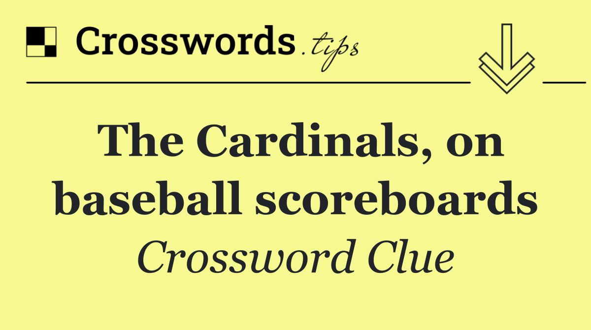 The Cardinals, on baseball scoreboards