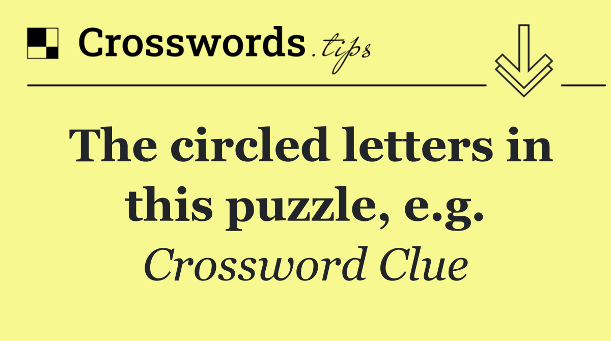 The circled letters in this puzzle, e.g.