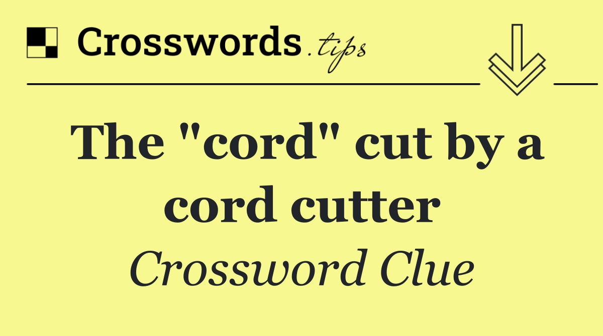 The "cord" cut by a cord cutter