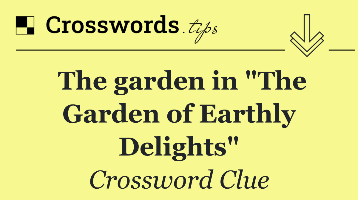 The garden in &quot;The Garden of Earthly Delights&quot;