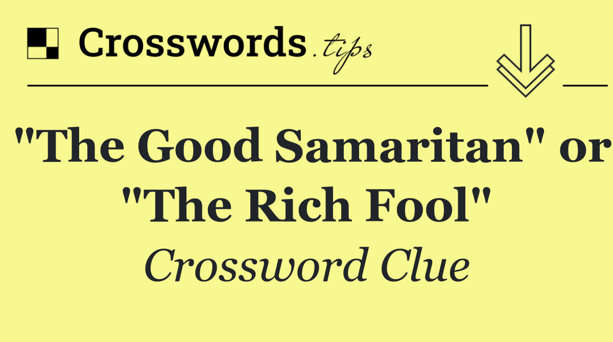 "The Good Samaritan" or "The Rich Fool"