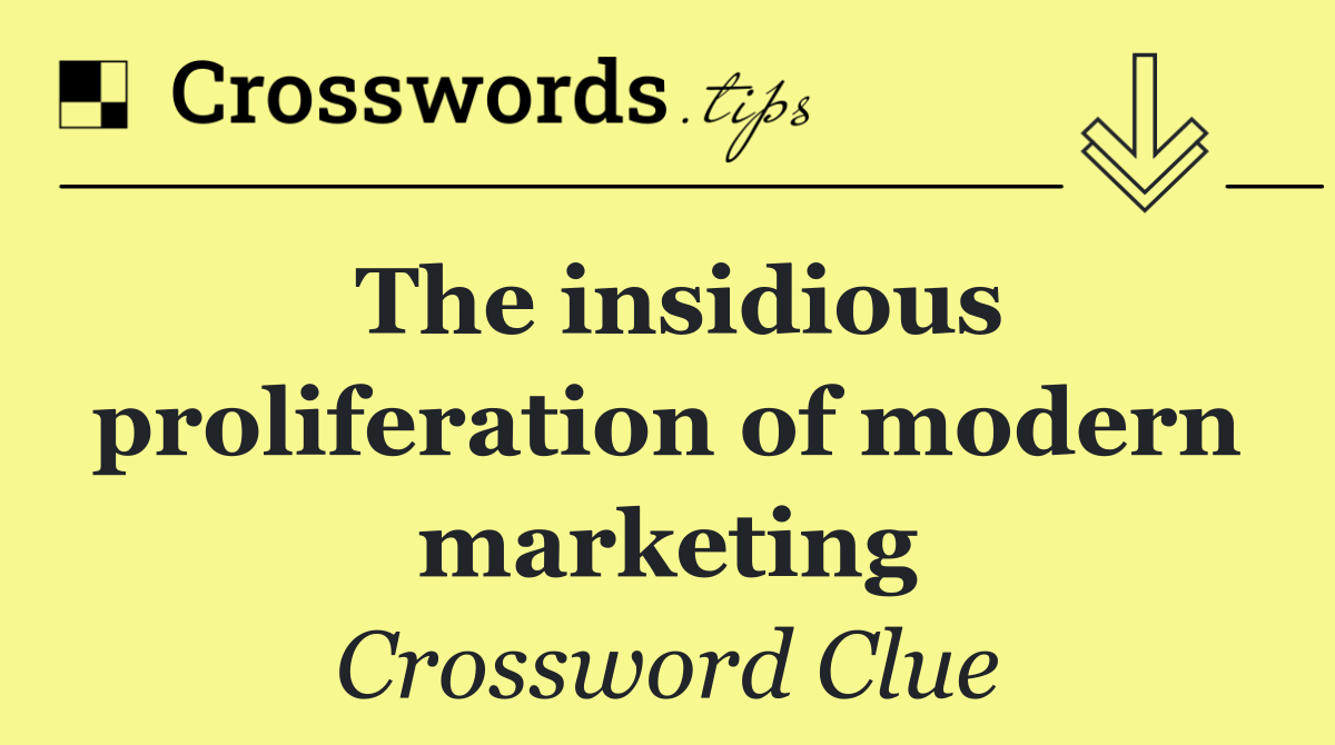 The insidious proliferation of modern marketing