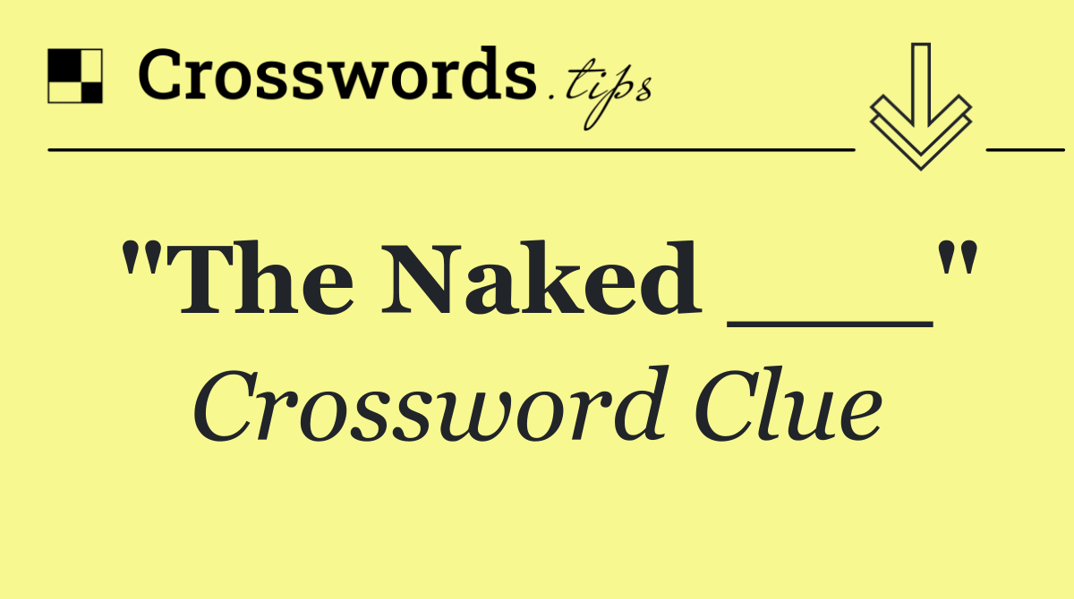 "The Naked ___"
