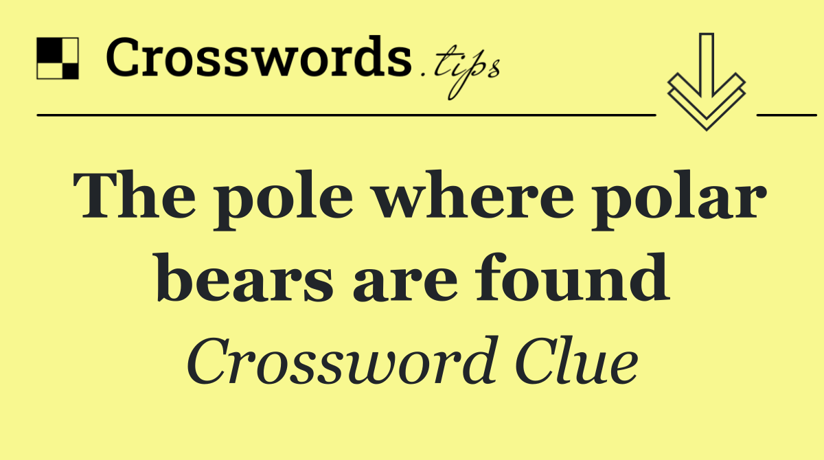 The pole where polar bears are found