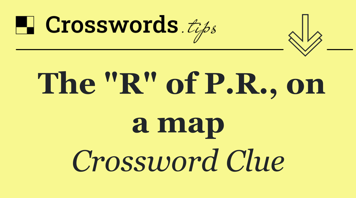 The "R" of P.R., on a map