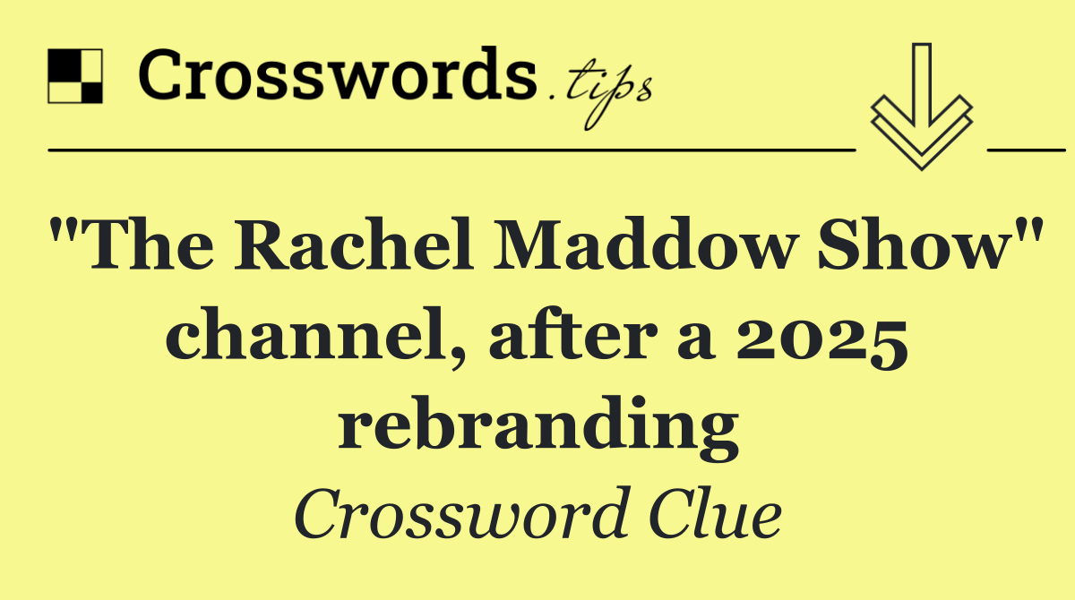 "The Rachel Maddow Show" channel, after a 2025 rebranding