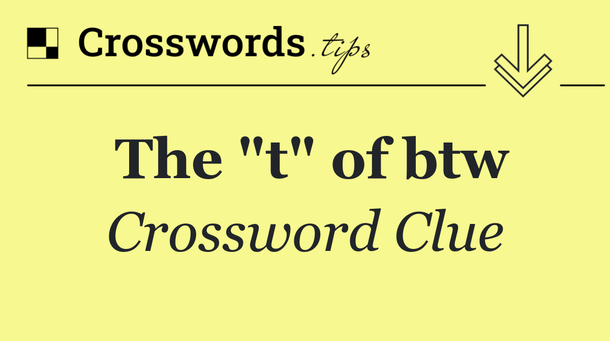The "t" of btw