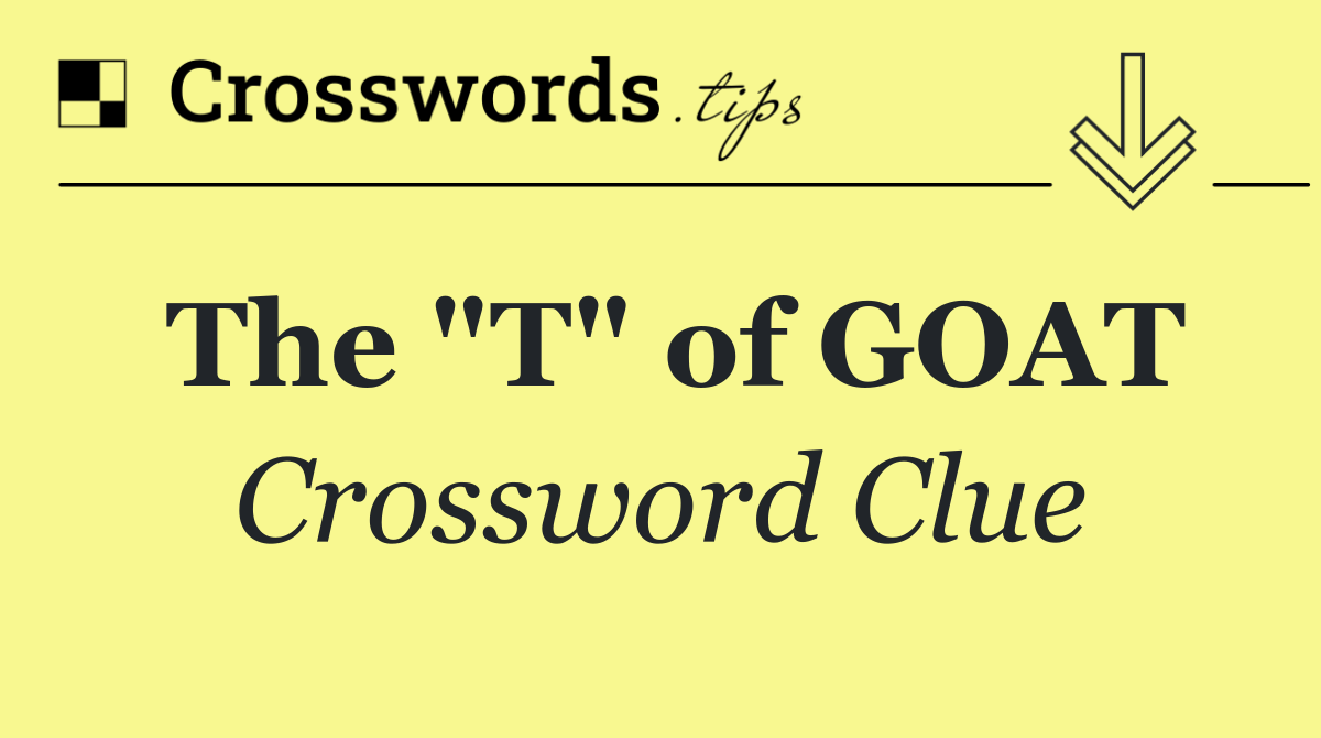 The "T" of GOAT