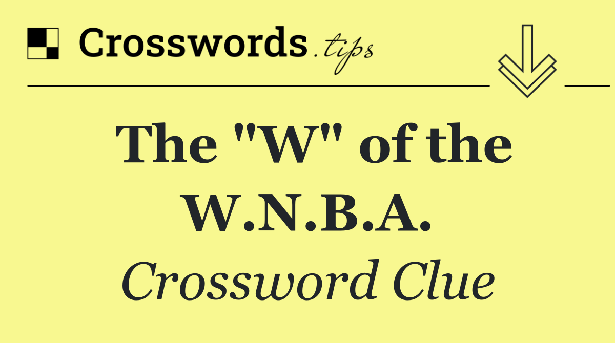 The "W" of the W.N.B.A.